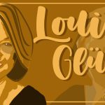 Impresiones sobre Louise Glück, Premio Nobel de Literatura 2020 (y 5 poemas)